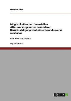 Moglichkeiten Der Finanziellen Altersvorsorge Unter Besonderer Berucksichtigung Von Leibrente Und Reverse Mortgage 1