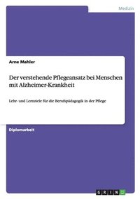 bokomslag Der verstehende Pflegeansatz bei Menschen mit Alzheimer-Krankheit