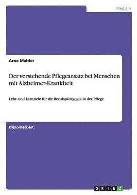 bokomslag Der verstehende Pflegeansatz bei Menschen mit Alzheimer-Krankheit