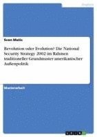 bokomslag Revolution Oder Evolution? Die National Security Strategy 2002 Im Rahmen Traditioneller Grundmuster Amerikanischer Auenpolitik