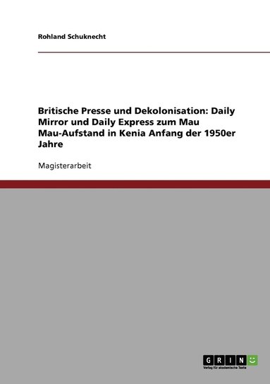 bokomslag Britische Presse und Dekolonisation. Daily Mirror und Daily Express zum Mau Mau-Aufstand in Kenia Anfang der 1950er Jahre