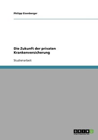 bokomslag Die Zukunft der privaten Krankenversicherung