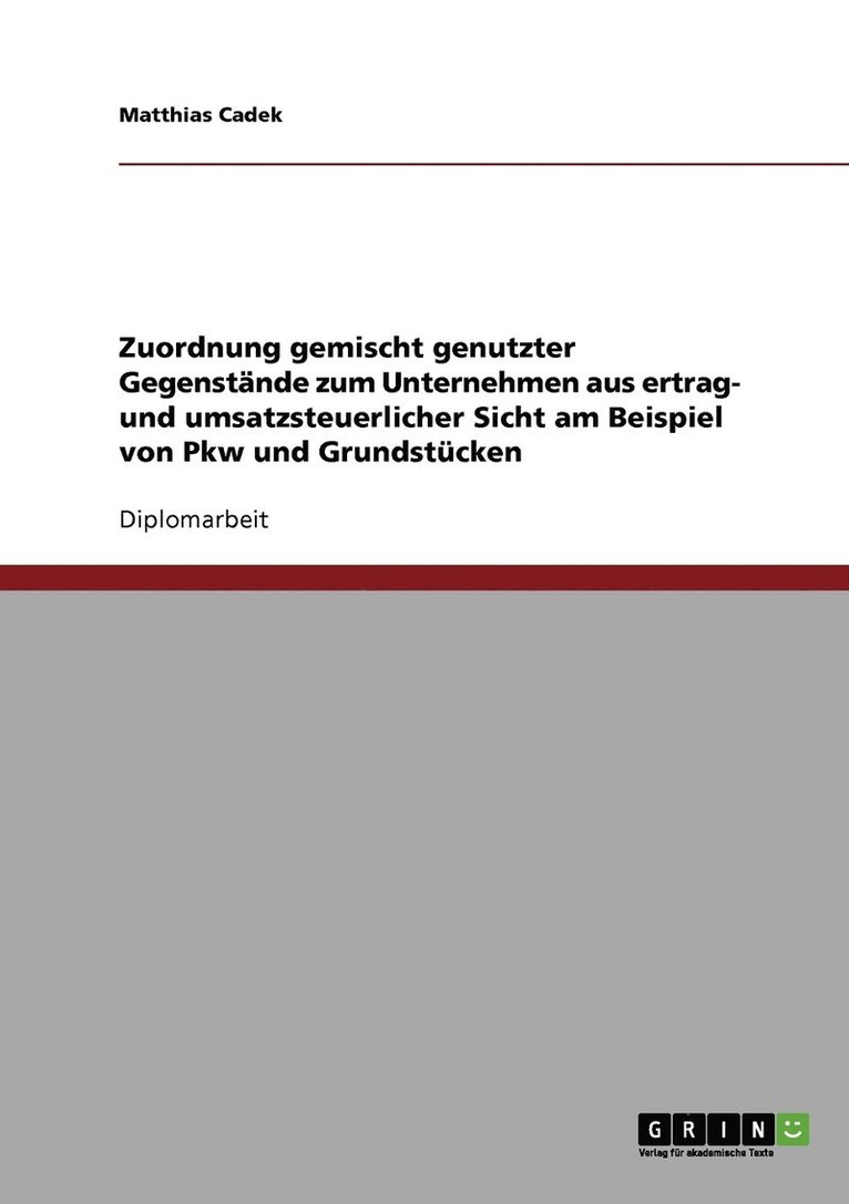 Zuordnung gemischt genutzter Gegenstnde zum Unternehmen aus ertrag- und umsatzsteuerlicher Sicht am Beispiel von Pkw und Grundstcken 1