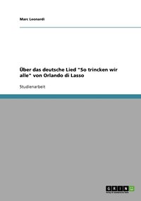 bokomslag ber das deutsche Lied &quot;So trincken wir alle&quot; von Orlando di Lasso