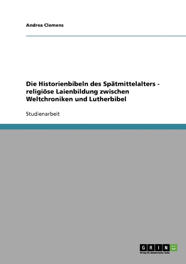 Historienbibeln des Spätmittelalters - religiöse Laienbildung zwischen Weltchroniken und Lutherbibel