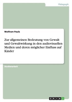 bokomslag Zur Allgemeinen Bedeutung Von Gewalt Und Gewaltwirkung in Den Audiovisuellen Medien Und Deren Moglicher Einfluss Auf Kinder