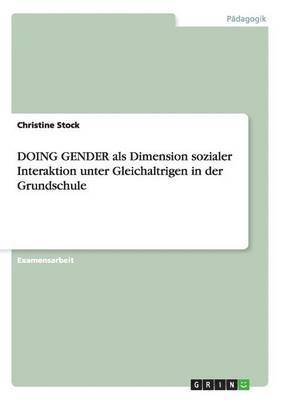 Doing Gender ALS Dimension Sozialer Interaktion Unter Gleichaltrigen in Der Grundschule 1