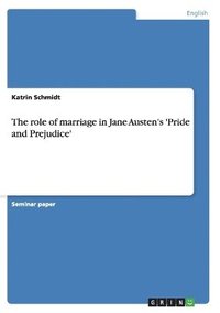 bokomslag The role of marriage in Jane Austen's 'Pride and Prejudice'