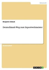 bokomslag Deutschlands Weg zum Exportweltmeister