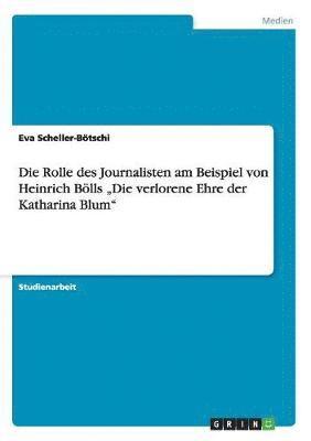 Rolle des Journalisten am Beispiel von Heinrich Bölls "Die verlorene Ehre der Katharina Blum"