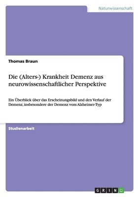Thomas Braun - (Alters-) Krankheit Demenz aus neurowissenschaftlicher Perspektive, Häftad