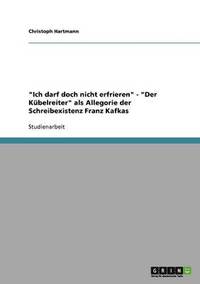 bokomslag "Ich darf doch nicht erfrieren" - "Der Kübelreiter" als Allegorie der Schreibexistenz Franz Kafkas