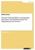 bokomslag Deutsche Spitzenpolitiker ALS Imagetr Ger Ihrer Partei - Eine Kritische Analyse Der M Glichkeiten Und Grenzen