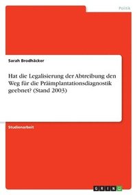 bokomslag Hat die Legalisierung der Abtreibung den Weg für die Präimplantationsdiagnostik geebnet? (Stand 2003)