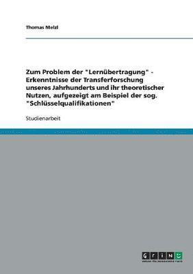Thomas Melzl - Zum Problem der "Lernübertragung" - Erkenntnisse der Transferforschung unseres Jahrhunderts und ihr theoretischer Nutzen, aufgezeigt am Beispiel der sog. "Schlüsselqualifikationen", Häftad