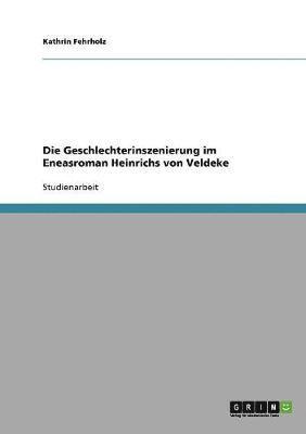 bokomslag Die Geschlechterinszenierung im Eneasroman Heinrichs von Veldeke