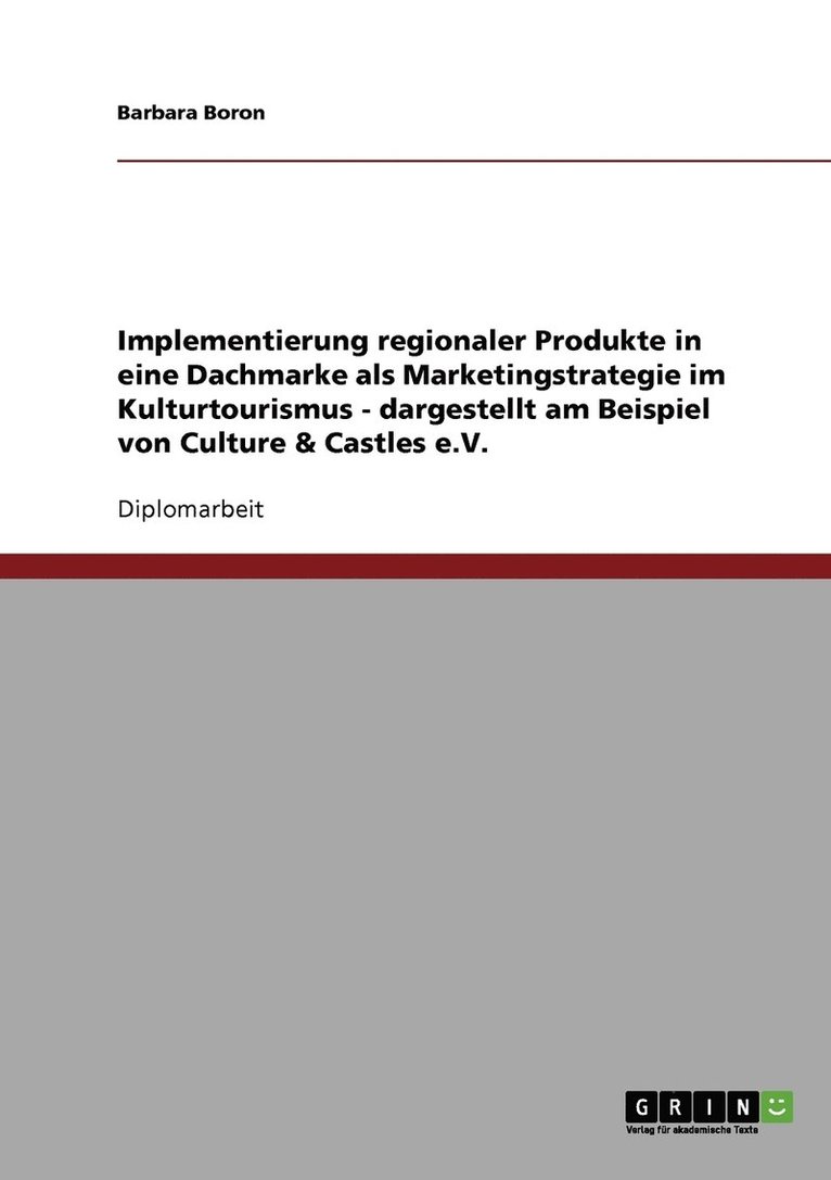 Implementierung regionaler Produkte in eine Dachmarke als Marketingstrategie im Kulturtourismus - dargestellt am Beispiel von Culture & Castles e.V. 1