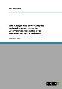 bokomslag Eine Analyse und Bewertung des Verhandlungsprozesses der Unternehmensubernahme von Mannesmann durch Vodafone