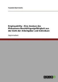 bokomslag Employability - Eine Analyse Des PH Nomens Besch Ftigungsf Higkeit Aus Der Sicht Der Arbeitgeber Und Individuen