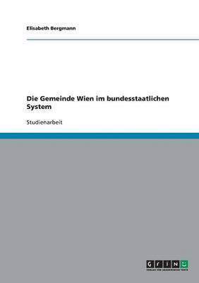 bokomslag Die Gemeinde Wien Im Bundesstaatlichen System