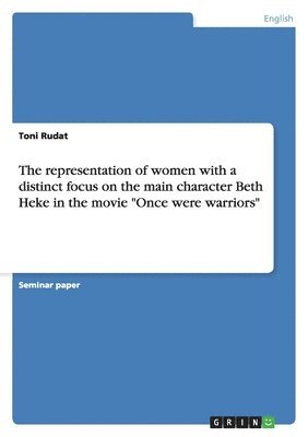 bokomslag representation of women with a distinct focus on the main character Beth Heke in the movie "Once were warriors"