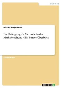 bokomslag Die Befragung als Methode in der Marktforschung - Ein kurzer berblick