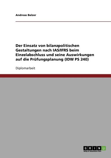 bokomslag Einsatz von bilanzpolitischen Gestaltungen nach IAS/IFRS beim Einzelabschluss und seine Auswirkungen auf die Prüfungsplanung (IDW PS 240)