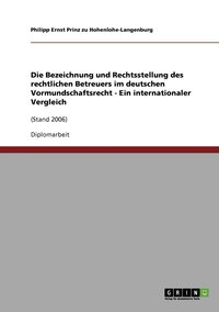bokomslag Die Bezeichnung und Rechtsstellung des rechtlichen Betreuers im deutschen Vormundschaftsrecht - Ein internationaler Vergleich