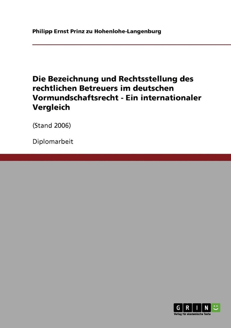 Die Bezeichnung und Rechtsstellung des rechtlichen Betreuers im deutschen Vormundschaftsrecht - Ein internationaler Vergleich 1