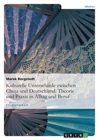 bokomslag Kulturelle Unterschiede Zwischen China Und Deutschland. Theorie Und Praxis in Alltag Und Beruf