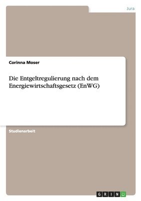 Corinna Moser - Entgeltregulierung nach dem Energiewirtschaftsgesetz (EnWG), Häftad