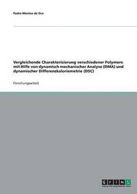 bokomslag Vergleichende Charakterisierung verschiedener Polymere mit Hilfe von dynamisch mechanischer Analyse (DMA) und dynamischer Differenzkaloriemetrie (DSC)