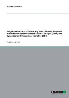 bokomslag Vergleichende Charakterisierung verschiedener Polymere mit Hilfe von dynamisch mechanischer Analyse (DMA) und dynamischer Differenzkaloriemetrie (DSC)