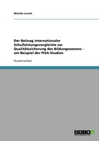 bokomslag Der Beitrag internationaler Schulleistungsvergleiche zur Qualittssicherung des Bildungswesens - am Beispiel der PISA-Studien