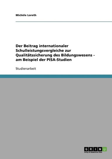 bokomslag Der Beitrag internationaler Schulleistungsvergleiche zur Qualittssicherung des Bildungswesens - am Beispiel der PISA-Studien