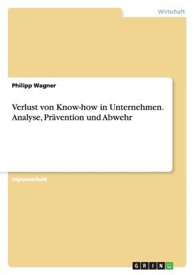 Philipp Wagner - Verlust von Know-how in Unternehmen. Analyse, Prävention und Abwehr, Häftad
