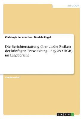 Die Berichterstattung ber &quot;...die Risiken der knftigen Entwicklung...&quot; ( 289 HGB) im Lagebericht 1