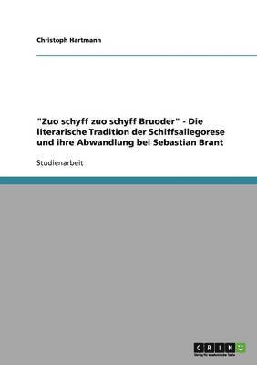 Zuo Schyff Zuo Schyff Bruoder - Die Literarische Tradition Der Schiffsallegorese Und Ihre Abwandlung Bei Sebastian Brant 1