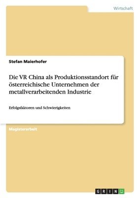 bokomslag Die VR China ALS Produktionsstandort F r  sterreichische Unternehmen Der Metallverarbeitenden Industrie