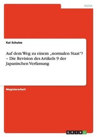 bokomslag Auf Dem Weg Zu Einem "normalen Staat? - Die Revision Des Artikels 9 Der Japanischen Verfassung