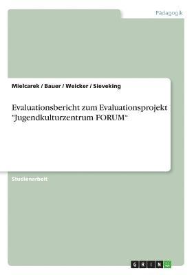 bokomslag Evaluationsbericht Zum Evaluationsprojekt Jugendkulturzentrum Forum