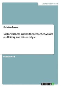 bokomslag Victor Turners symboltheoretischer Ansatz als Beitrag zur Ritualanalyse