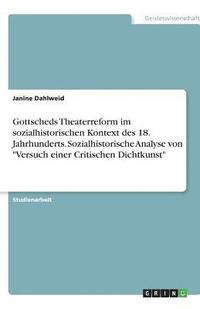bokomslag Gottscheds Theaterreform Im Sozialhistorischen Kontext Des 18. Jahrhunderts. Sozialhistorische Analyse Von 'Versuch Einer Critischen Dichtkunst'