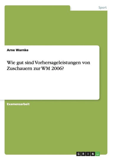 bokomslag Wie Gut Sind Vorhersageleistungen Von Zuschauern Zur Wm 2006?