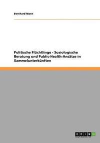 bokomslag Politische Flüchtlinge - Soziologische Beratung und Public-Health-Ansätze in Sammelunterkünften