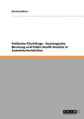 bokomslag Politische Flüchtlinge - Soziologische Beratung und Public-Health-Ansätze in Sammelunterkünften