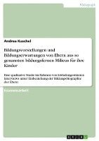 bokomslag Bildungsvorstellungen Und Bildungserwartungen Von Eltern Aus So Genannten Bildungsfernen Milieus Fur Ihre Kinder