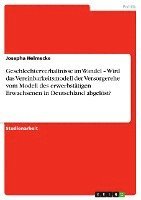 Geschlechterverhaltnisse Im Wandel - Wird Das Vereinbarkeitsmodell Der Versorgerehe Vom Modell Des Erwerbstatigen Erwachsenen in Deutschland Abgelost? 1