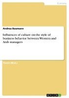 bokomslag Influences of Culture on the Style of Business Behavior Between Western and Arab Managers
