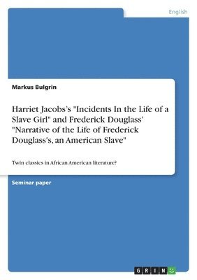 bokomslag Harriet Jacobs's "Incidents In the Life of a Slave Girl" and Frederick Douglass' "Narrative of the Life of Frederick Douglass's, an American Slave"